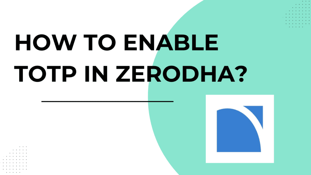 Enable TOTP in Zerodha